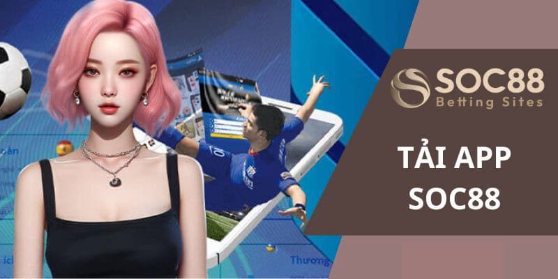Lợi ích khi lựa chọn tải app Soc88